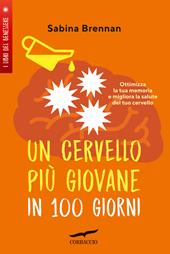 Un cervello più giovane in 100 giorni. Ottimizza la memoria e migliora la salute del tuo cervello