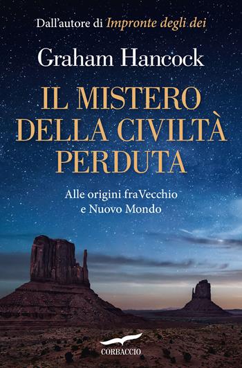 Il mistero della civiltà perduta. Alle origini fra Vecchio e Nuovo Mondo - Graham Hancock - Libro Corbaccio 2020, Profezie | Libraccio.it