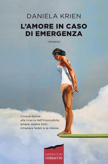 L'amore in caso di emergenza - Daniela Krien - Libro Corbaccio 2020, Narratori Corbaccio | Libraccio.it