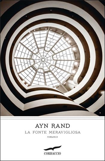 La fonte meravigliosa - Ayn Rand - Libro Corbaccio 2020, I grandi scrittori | Libraccio.it