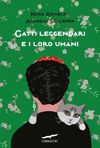 Gatti leggendari e i loro umani - Heike Reinecke, Andreas Schlieper - Libro Corbaccio 2020, Saggi | Libraccio.it