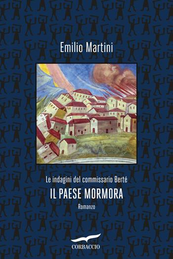 Il paese mormora. Le indagini del commissario Berté - Emilio Martini - Libro Corbaccio 2020, Narratori Corbaccio | Libraccio.it