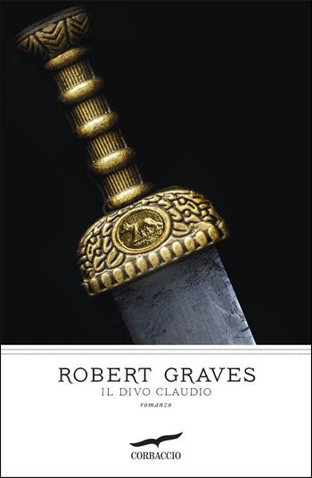 Il divo Claudio - Robert Graves - Libro Corbaccio 2020, I grandi scrittori | Libraccio.it