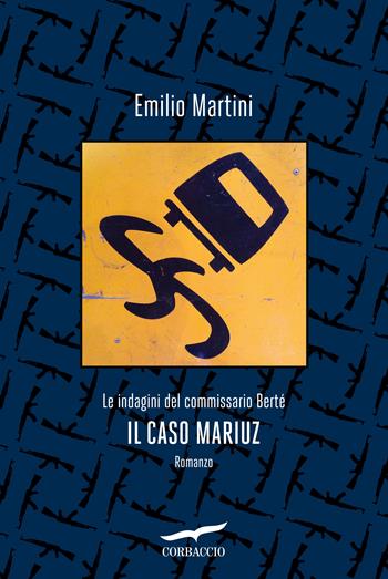 Il caso Mariuz. Le indagini del commissario Bertè - Emilio Martini - Libro Corbaccio 2020, Narratori Corbaccio | Libraccio.it