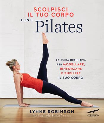 Scolpisci il tuo corpo con il pilates - Lynne Robinson - Libro Corbaccio 2021, I libri del benessere | Libraccio.it