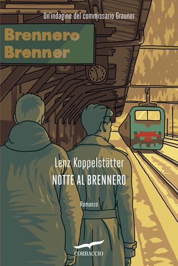 Notte al Brennero. Un'indagine del commissario Grauner - Lenz Koppelstätter - Libro Corbaccio 2021, Narratori Corbaccio | Libraccio.it