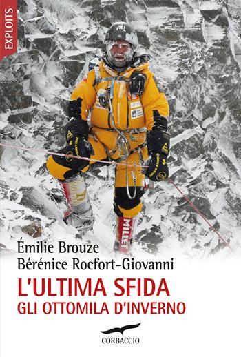 L'ultima sfida. Gli ottomila d'inverno - Émilie Brouze, Bérénice Rocfort-Giovanni - Libro Corbaccio 2020, Exploits | Libraccio.it