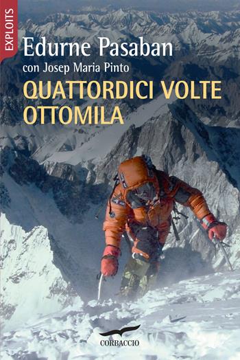 Quattordici volte ottomila - Edurne Pasaban, Josep M. Pinto - Libro Corbaccio 2020, Exploits | Libraccio.it
