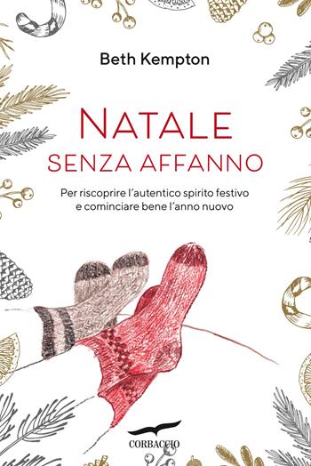 Natale senza affanno. Per riscoprire l'autentico spirito festivo e cominciare bene l'anno nuovo - Beth Kempton - Libro Corbaccio 2020, I libri del benessere | Libraccio.it