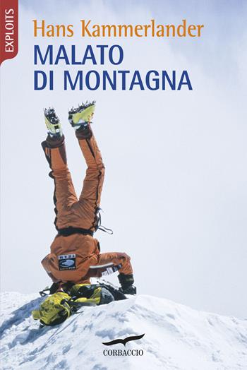 Malato di montagna - Hans Kammerlander - Libro Corbaccio 2020, Exploits | Libraccio.it