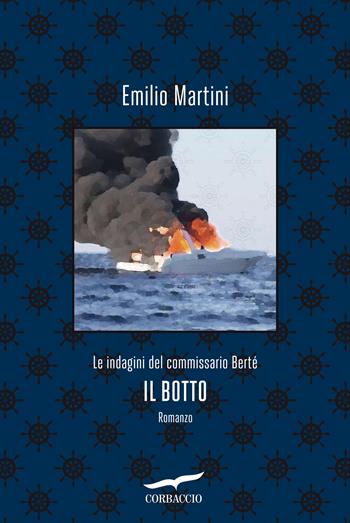 Il botto. Le indagini del commissario Bertè - Emilio Martini - Libro Corbaccio 2021, Narratori Corbaccio | Libraccio.it