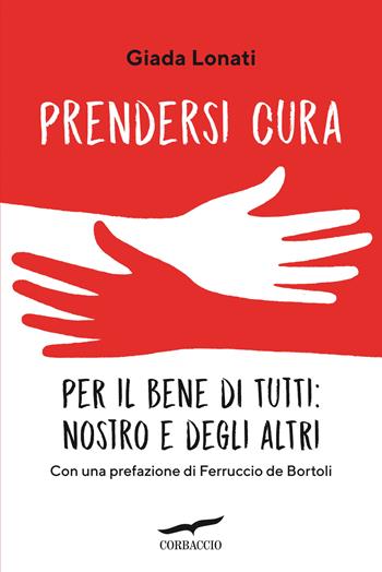 Prendersi cura. Per il bene di tutti: nostro e degli altri - Giada Lonati, Raff Gay - Libro Corbaccio 2022, I libri del benessere | Libraccio.it