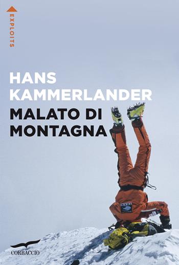 Malato di montagna - Hans Kammerlander - Libro Corbaccio 2022, Exploits | Libraccio.it