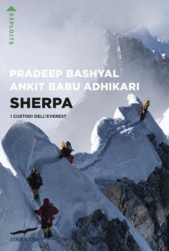 Sherpa. I custodi dell'Everest - Pradeep Bashyal, Babu Adhikari Ankit - Libro Corbaccio 2023, Exploits | Libraccio.it