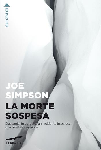 La morte sospesa - Joe Simpson - Libro Corbaccio 2022, Exploits | Libraccio.it