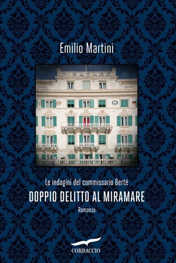Doppio delitto al Miramare - Emilio Martini - Libro Corbaccio 2022, Narratori Corbaccio | Libraccio.it
