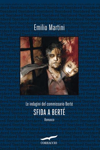 Sfida a Bertè. Le indagini del commissario Berté - Emilio Martini - Libro Corbaccio 2022, Narratori Corbaccio | Libraccio.it