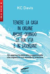 Tenere la casa in ordine anche quando la tua vita è in disordine