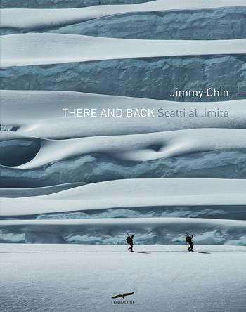There and back. Scatti al limite. Ediz. a colori - Jimmy Chin - Libro Corbaccio 2022, Exploits | Libraccio.it