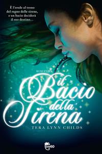 Il bacio della sirena - Tera Lynn Childs - Libro TRE60 2012, TRE60 | Libraccio.it