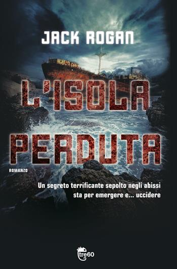 L' isola perduta - Jack Rogan - Libro TRE60 2012 | Libraccio.it