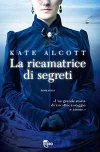 La ricamatrice di segreti - Kate Alcott - Libro TRE60 2012, TRE60 TEA | Libraccio.it