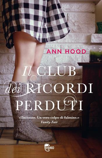 Il club dei ricordi perduti - Ann Hood - Libro TRE60 2012, TRE60 | Libraccio.it