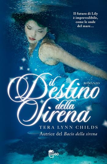 Il destino della sirena - Tera Lynn Childs - Libro TRE60 2013, TRE60 | Libraccio.it