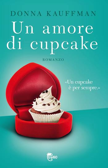 Un amore di cupcake - Donna Kauffman - Libro TRE60 2012, TRE60 | Libraccio.it