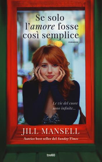 Se solo l'amore fosse così semplice - Jill Mansell - Libro TRE60 2014, Narrativa TRE60 | Libraccio.it