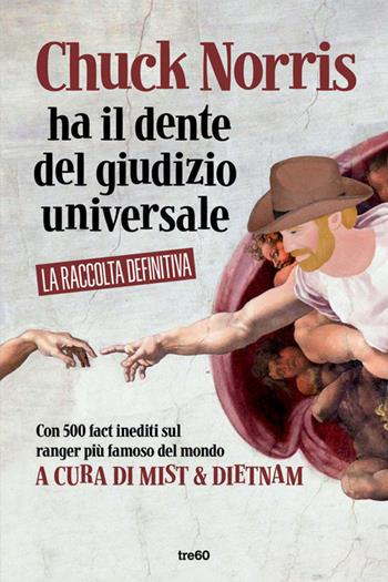 Chuck Norris ha il dente del giudizio universale. La raccolta definitiva  - Libro TRE60 2013, TRE60 TEA | Libraccio.it
