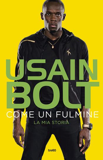 Come un fulmine. La mia storia - Usain Bolt, Matt Allen - Libro TRE60 2014, TRE60 TEA | Libraccio.it