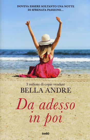 Da adesso in poi - Bella Andre - Libro TRE60 2014, Narrativa TRE60 | Libraccio.it