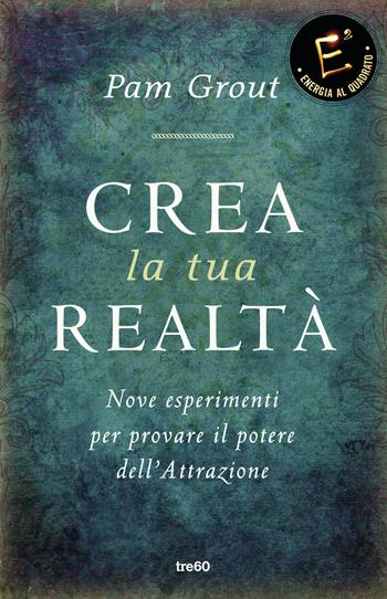 Crea la tua realtà. Nove esperimenti per provare il potere dell'attrazione - Pam Grout - Libro TRE60 2015, TRE60 TEA | Libraccio.it