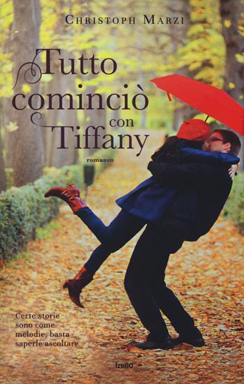 Tutto cominciò con Tiffany - Christoph Marzi - Libro TRE60 2015, Narrativa TRE60 | Libraccio.it
