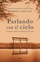 Parlando con il cielo. Continuare a parlare con i propri cari anche «dopo»