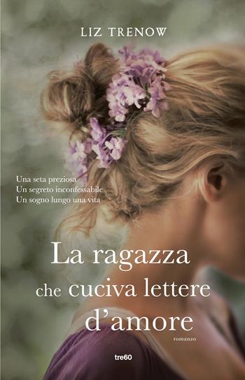 La ragazza che cuciva lettere d'amore - Liz Trenow - Libro TRE60 2015, TRE60 TEA | Libraccio.it