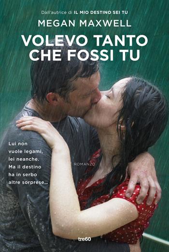 Volevo tanto che fossi tu - Megan Maxwell - Libro TRE60 2016, TRE60 TEA | Libraccio.it