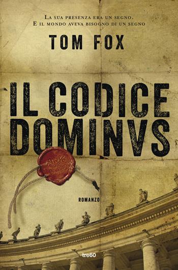 Il codice Dominus - Tom Fox - Libro TRE60 2016, TRE60 TEA | Libraccio.it