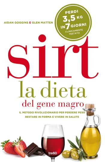 Sirt. La dieta del gene magro. Il metodo rivoluzionario per perdere peso, restare in forma e vivere in salute - Glen Matten, Aidan Goggins - Libro TRE60 2016, TRE60 TEA | Libraccio.it