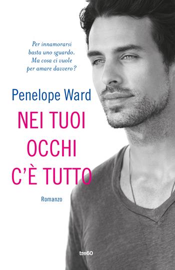 Nei tuoi occhi c'è tutto - Penelope Ward - Libro TRE60 2018, Narrativa TRE60 | Libraccio.it