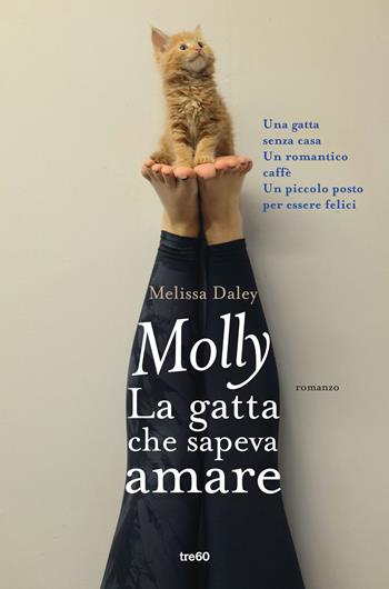 Molly. La gatta che sapeva amare - Melissa Daley - Libro TRE60 2016, TRE60 TEA | Libraccio.it