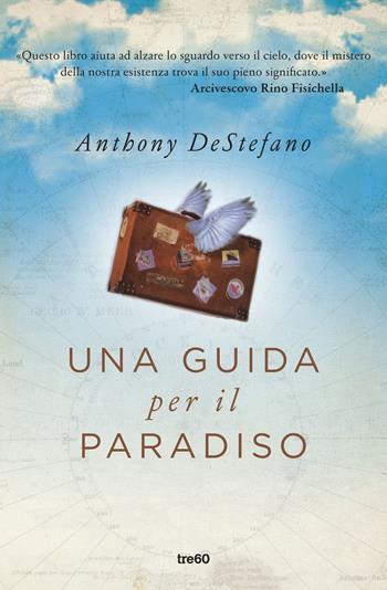 Una guida per il paradiso - Anthony DeStefano - Libro TRE60 2016, TRE60 TEA | Libraccio.it