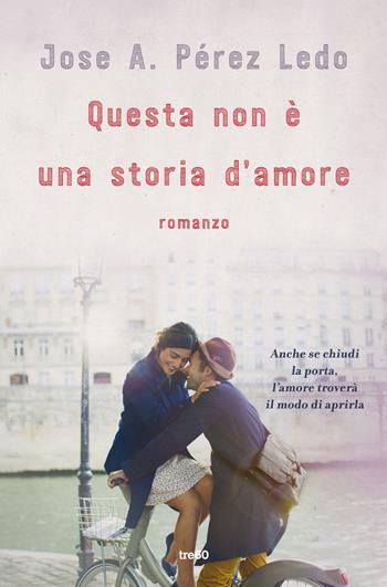 Questa non è una storia d'amore - José A. Pérez Ledo - Libro TRE60 2017, TRE60 TEA | Libraccio.it