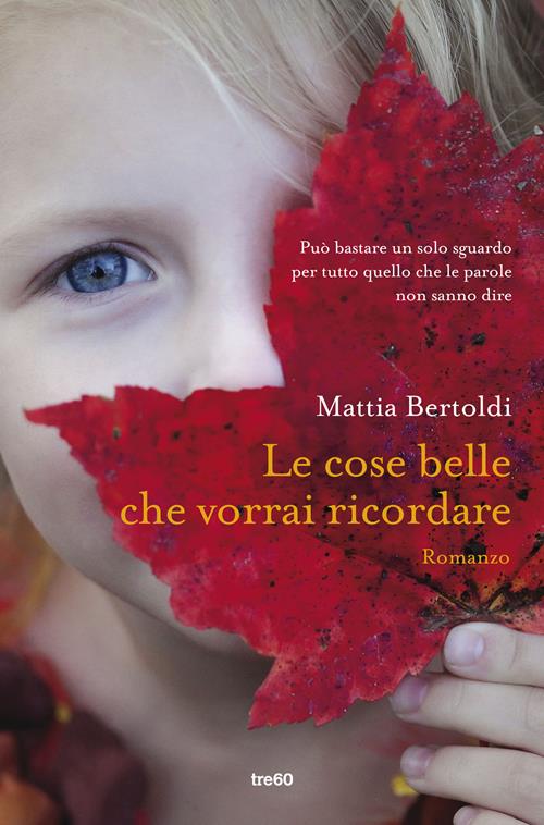 Le cose belle che vorrai ricordare - Mattia Bertoldi - Libro TRE60 2017,  Narrativa TRE60