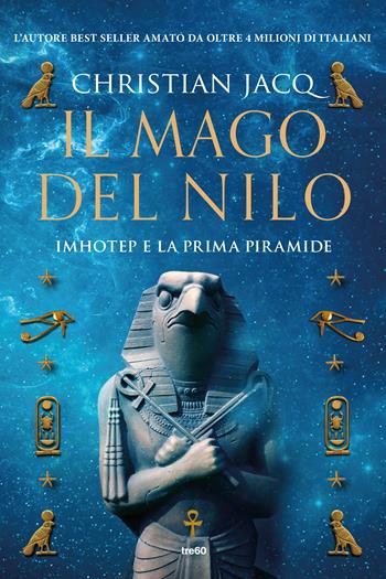 Il mago del Nilo. Imhotep e la prima piramide - Christian Jacq - Libro TRE60 2017, TRE60 TEA | Libraccio.it