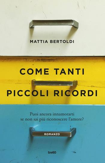 Come tanti piccoli ricordi - Mattia Bertoldi - Libro TRE60 2019, Narrativa TRE60 | Libraccio.it