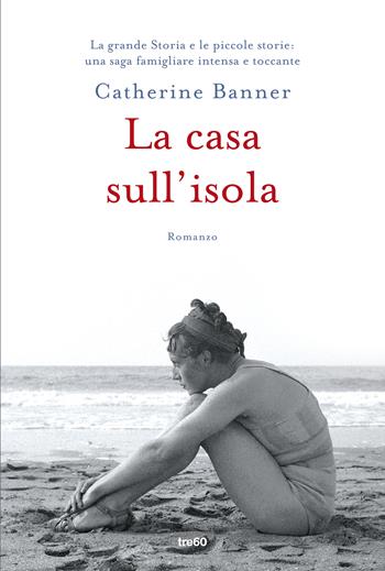 La casa sull'isola - Catherine Banner - Libro TRE60 2017, TRE60 TEA | Libraccio.it