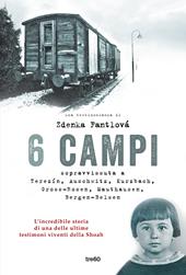 6 campi. Sopravvissuta a Terezín, Auschwitz, Kurzbach, Gross-Rosen, Mauthausen e Bergen-Belsen