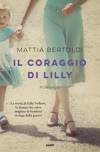 Il coraggio di Lilly - Mattia Bertoldi - Libro TRE60 2022, Narrativa TRE60 | Libraccio.it